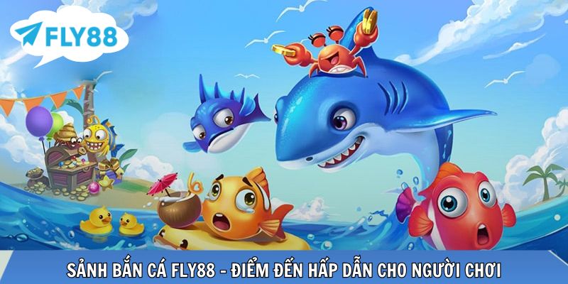 Sảnh Bắn cá với nhiều trò chơi hấp dẫn